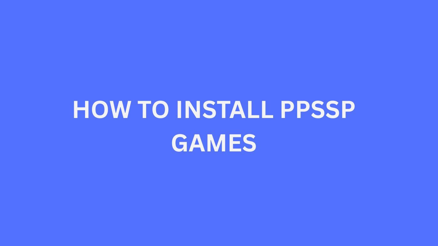 HOW TO INSTALL PPSSP GAMES