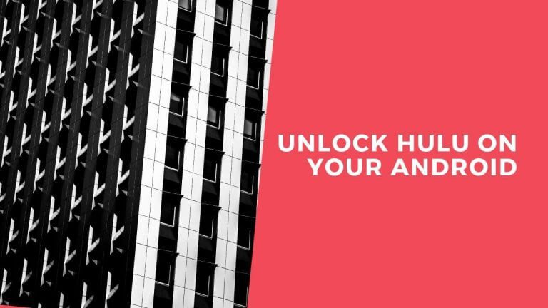 How to Unlock Hulu on Your Android Outside the US