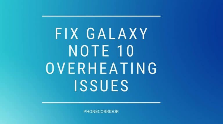 How to fix Samsung Galaxy Note 10 and Note Plus Overheating Issues