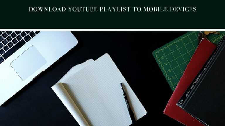 Effective ways to download YouTube playlist to mobile devices